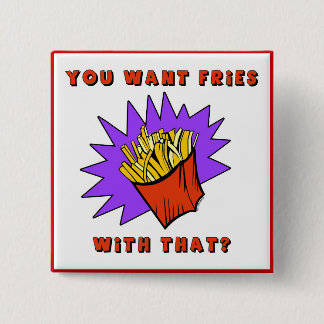 Want Fries With That? 15 Cm Square Badge