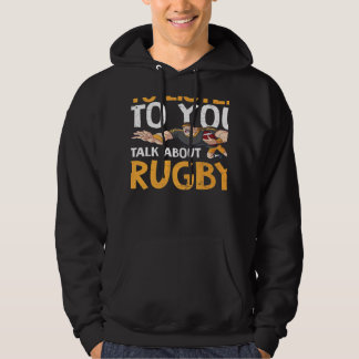 Want Me To Listen Talk About Rugby   Hoodie