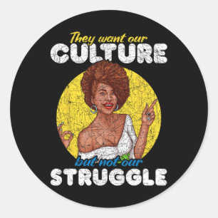 Want Our Culture Not Our Struggle Black History Mo Classic Round Sticker