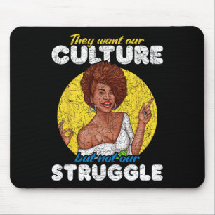Want Our Culture Not Our Struggle Black History Mo Mouse Mat