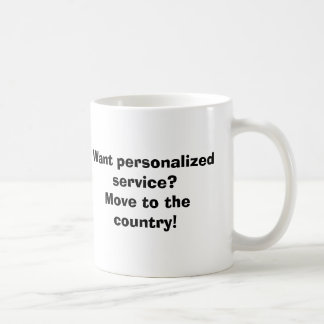 Want personalised service?Move to the country! Coffee Mug