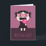 Want some candy? Funny Birthday Card. Card<br><div class="desc">The text is fully customisable.</div>