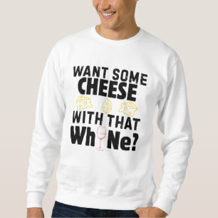 Want Some Cheese With That W(h)ine? (Black) Sweatshirt