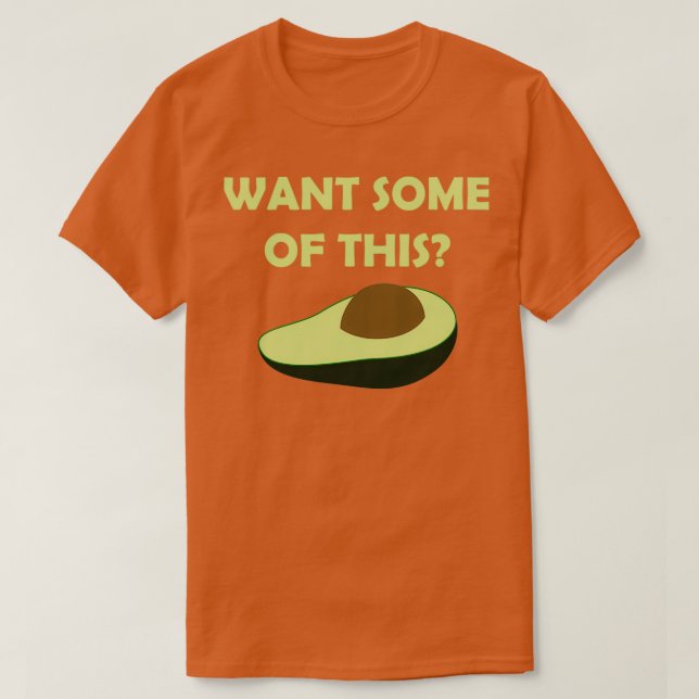 Want Some Of This Avocado T T-Shirt (Design Front)