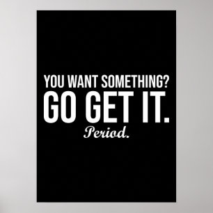 Want Something? Go Get It - Success Motivational Poster