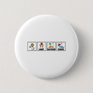 Want Summer Break Teacher Last Day Of School 1  6 Cm Round Badge