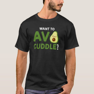 want to avo cuddle avocados T-Shirt