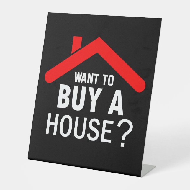 Want to buy a House? Real Estate Agent  Pedestal Sign (Front)