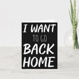 Want To Go Back Home Funny Lazy Work Quote Humour Card