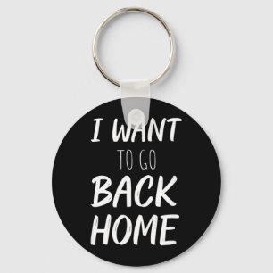 Want To Go Back Home Funny Lazy Work Quote Humour Key Ring