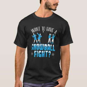 Want To Have A Snowball Fight Winter Season Snow T-Shirt