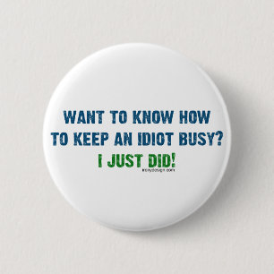 Want To Know How To Keep An Idiot Busy Button