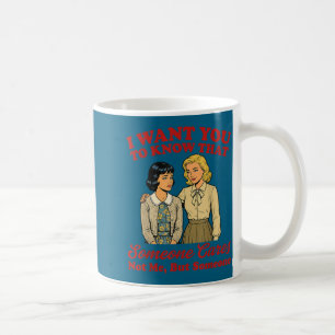 Want to know that someone cares not but someoneWan Coffee Mug