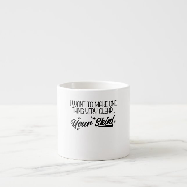 Want To Make One Thing Clear Funny Skinc Espresso Cup (Front)