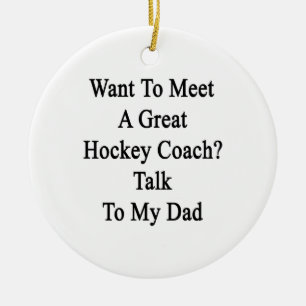 Want To Meet A Great Hockey Coach Talk To My Dad Ceramic Tree Decoration