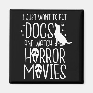 Want To Pet Dogs And Watch Horror - Halloween Dog Magnet