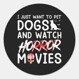 Want To Pet Dogs And Watch Horror Movies Halloween Classic Round Sticker