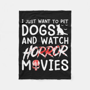 Want To Pet Dogs And Watch Horror Movies Halloween Fleece Blanket