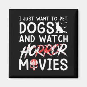 Want To Pet Dogs And Watch Horror Movies Halloween Magnet