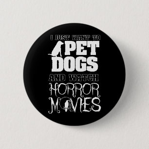 Want To Pet Dogs Watch Horror Movies - Halloween 6 Cm Round Badge