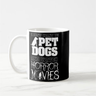 Want To Pet Dogs Watch Horror Movies - Halloween Coffee Mug