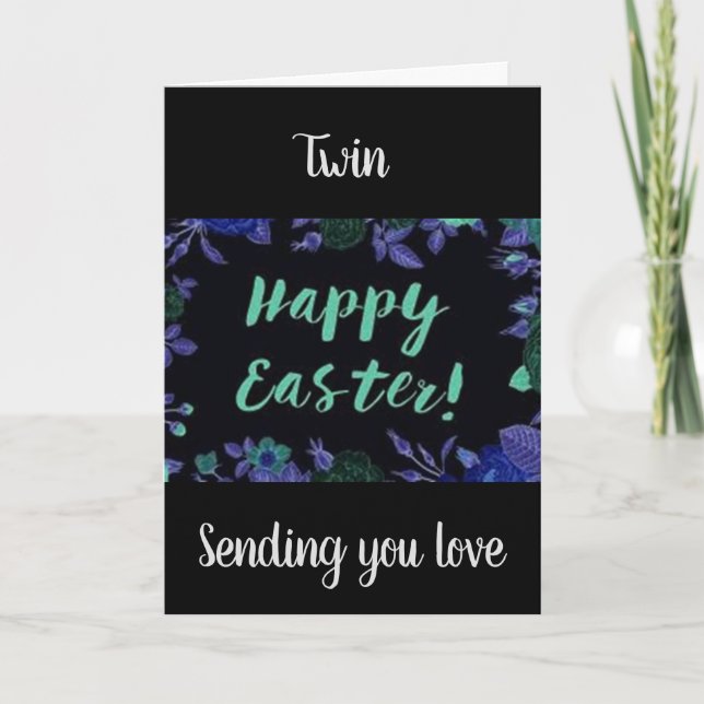 WANT TO SAY HAPPY *EASTER* TO MY ***TWIN*** HOLIDAY CARD (Front)