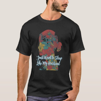 Want to Sleep Like My Husband Mum Humour Mother Wi T-Shirt