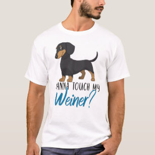 want to touch my weiner dachshund T-Shirt