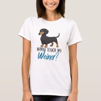 want to touch my weiner dachshund T-Shirt