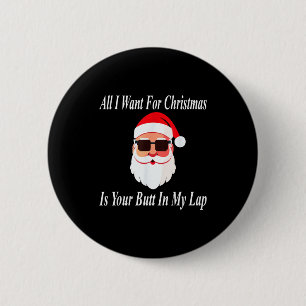 Want Your Butt Christmas Funny Naughty Dirty Raunc 6 Cm Round Badge