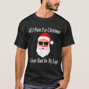 Want Your Butt Christmas Funny Naughty Dirty Raunc T-Shirt
