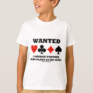 Wanted A Bridge Partner Who Plays At My Level T-Shirt
