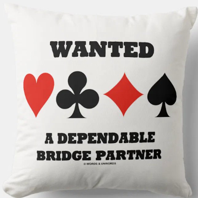 Wanted A Dependable Bridge Partner (Card Suits) Cushion (Throw pillow featuring four card suits for any bridge player who seeks a dependable bridge partner)