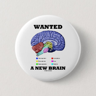 Wanted A New Brain (Anatomical Brain Attitude) 6 Cm Round Badge
