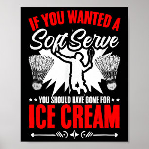 Wanted A Soft Serve Shuttle Sport Hobby Badminton  Poster