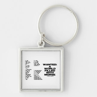 Wanted: A World Filled With Morse (Morse Code) Key Ring