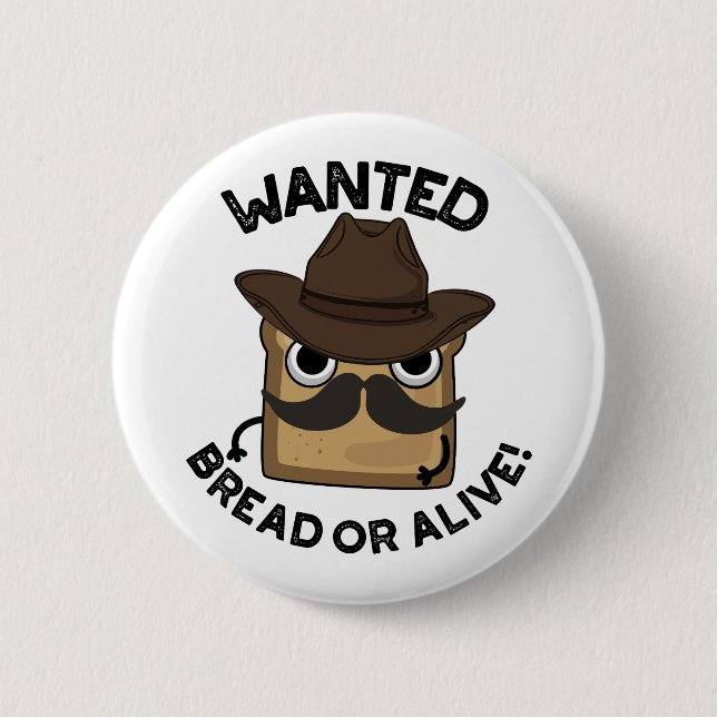 Wanted Bread Or Alive Funny Food Pun  6 Cm Round Badge (Front)