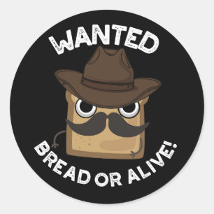 Wanted Bread Or Alive Funny Food Pun Dark BG Classic Round Sticker