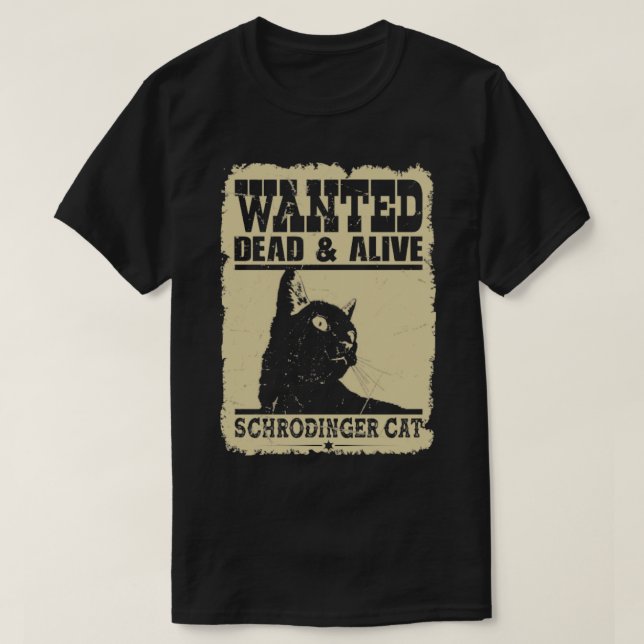 Wanted Cat Dead and Alive schrodinger cat T-Shirt (Design Front)