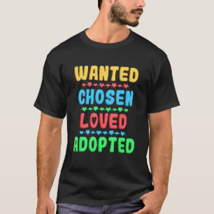 Wanted Chosen Loved Adopted Adoption Day Gotcha T-Shirt