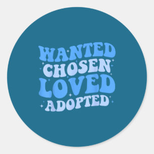 Wanted Chosen Loved Adopted Gotcha Classic Round Sticker