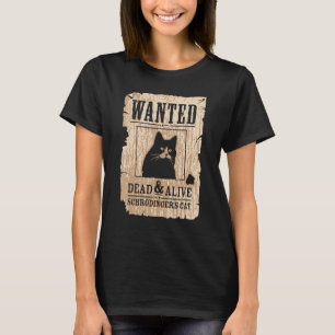 Wanted Dead And Alive  Cat T-Shirt