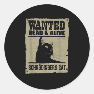 Wanted Dead And Alive Schrodingers Cat  Classic Round Sticker