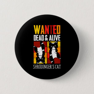 Wanted Dead And Alive Schrodinger's Cat Funny Phys 6 Cm Round Badge