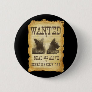 Wanted dead and alive. Schroedinger's cat. 6 Cm Round Badge