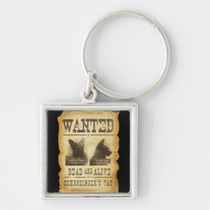 Wanted dead and alive.  Schroedinger's cat. Key Ring