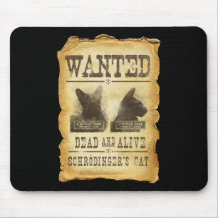 Wanted dead and alive.  Schroedinger's cat. Mouse Mat