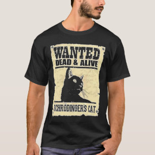 Wanted Dead Or Alive Schrodinger's Cat T-Shirt