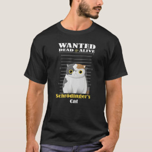 Wanted dead s alive Schrödinger's Cat imprisoned   T-Shirt