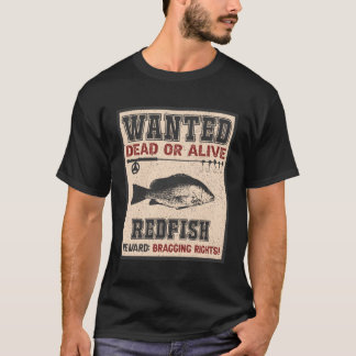 Wanted Fish Bragging Rights Fisher Redfish Fishing T-Shirt